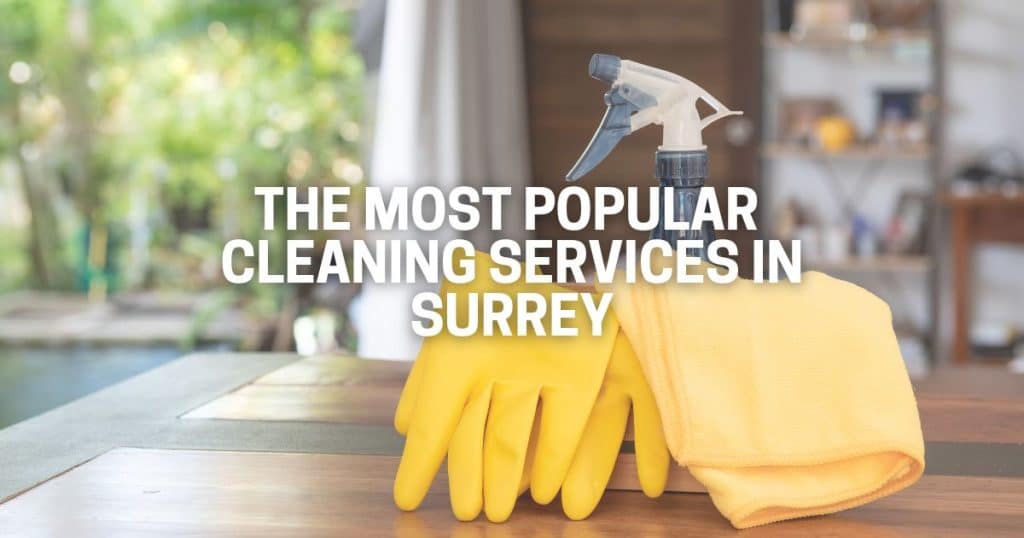 The Most Popular Cleaning Services in Surrey The Most Popular Cleaning Services in Surrey